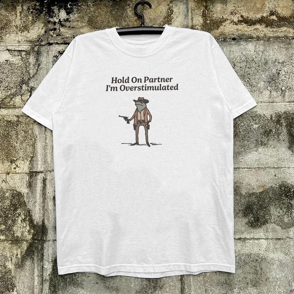 White Hold On Partner I’M Overstimulated Cowboy Frog